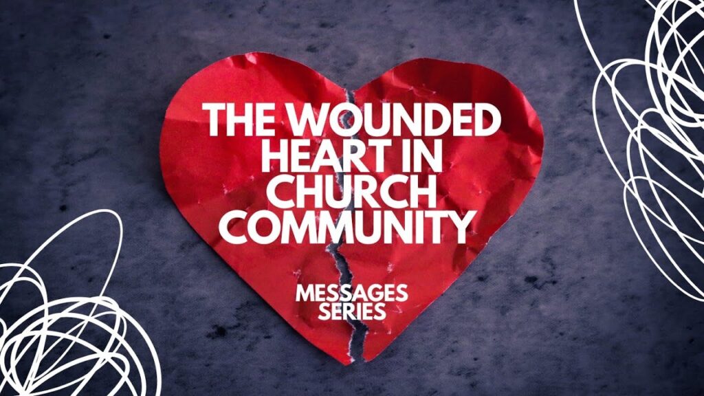 The Wounded Heart in Church Community | The Unlikly Family